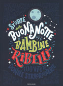 Copertina  Storie della buonanotte per bambine ribelli : 100 vite di donne straordinarie