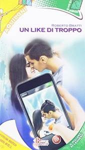 Copertina  Un like di troppo : amore e amicizia al tempo dei social network
